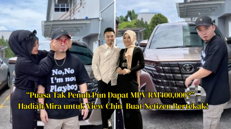 View Chin Dapat Toyota Alphard RM400,000 Walaupun Tak Puasa Penuh – Hadiah Dari Mira Curi Perhatian Netizen