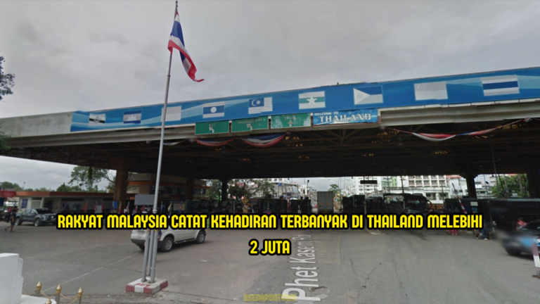 Lebih 2 Juta Rakyat Malaysia Ke Thailand, Ekonomi Negara Jiran Melebar