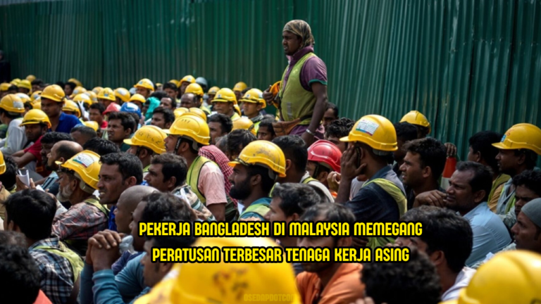 37% Tenaga Kerja Asing Di Malaysia Dari Bangladesh
