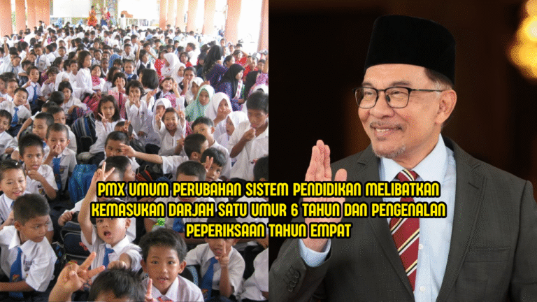 PM Umum Darjah 1 Bermula Umur 6 Tahun Mulai 2027, Peperiksaan Diperkenal Untuk Tahun 4 & Tingkatan 3