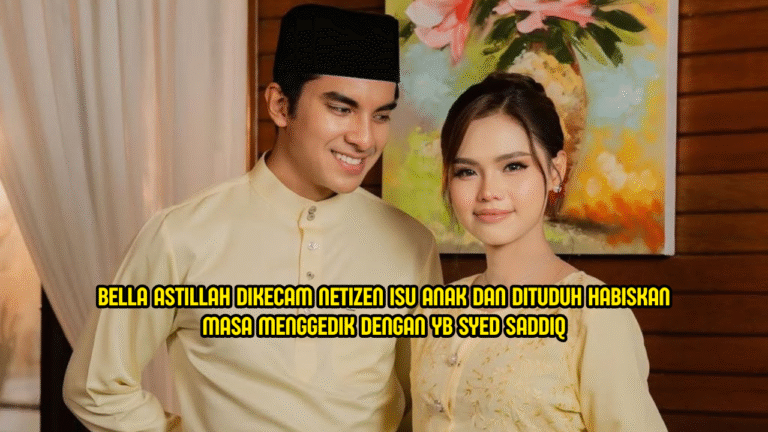 Bella Astillah Dikecam Isu Anak, Netizen Tuduh ‘Menggedik’ Dengan Syed Saddiq
