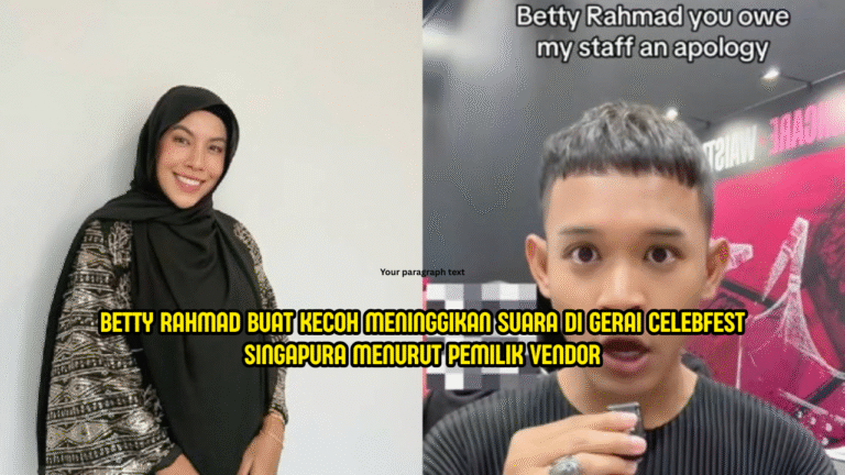 “Awak Siapa? Artis?” – Betty Rahmad Didakwa Tinggikan Suara Di CelebFest SG, Vendor Luah Rasa Terkilan