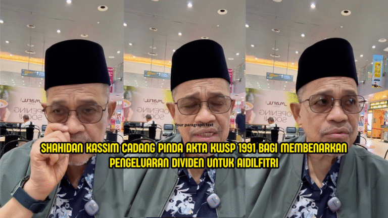 “RM10k Sekarang Lebih Penting” – Shahidan Mahu Pinda Akta KWSP Untuk Pengeluaran Dividen Raya