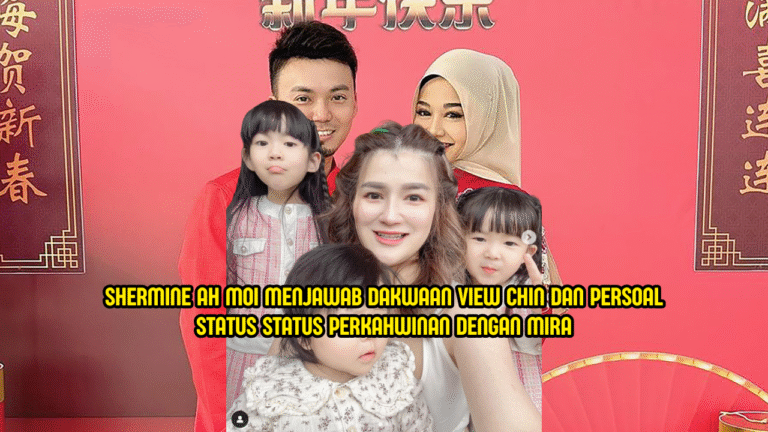 Shermine Jawab Isu Anak & View Chin, Status Perkahwinan Mira Jadi Persoalan.